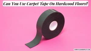 Can-You-Use-Carpet-Tape-On-Hardwood-Floors